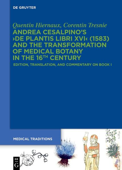Andrea Cesalpino's ›De Plantis Libri XVI‹ (1583) and the Transformation of Medical Botany in the 16th Century | Quentin Hiernaux, Corentin Tresnie