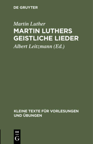 Frontmatter -- Vorbemerkung -- Martin Luthers geistliche Lieder -- ANHANG -- INHALT -- Backmatter