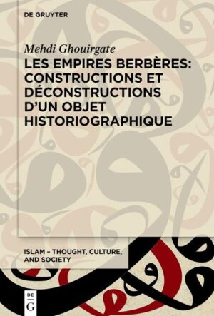 Les Empires berbères: constructions et déconstructions d'un objet historiographique | Mehdi Ghouirgate