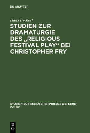 Studien zur Dramaturgie des "Religious festival play" bei Christopher Fry | Hans Itschert