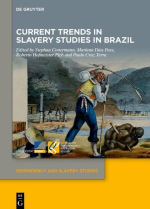 Current Trends in Slavery Studies in Brazil | Stephan Conermann, Mariana Dias Paes, Roberto Hofmeister Pich, Paulo Cruz Terra