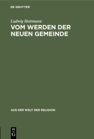 Frontmatter -- 1. Die Voraussetzungen der neuen Gemeinde -- 2. Stadien des neuen Werdens -- 3. Die neue Gemeinde und das Objektive -- 4. Vom Zormwillen der neuen Gemeinde -- 5. Vom Dienst und Kampf der neuen Gemeinde -- 6. Die neue Gemeinde und die Masse -- Inhaltsübersicht -- Backmatter