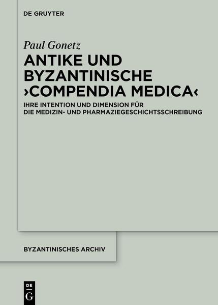 Antike und byzantinische ›Compendia Medica‹ | Paul Gonetz