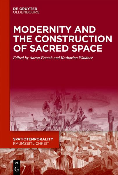 Modernity and the Construction of Sacred Space | Aaron French, Katharina Waldner