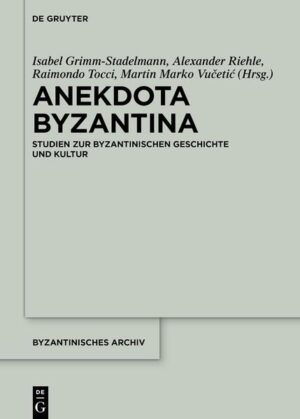 Anekdota Byzantina | Isabel Grimm-Stadelmann, Alexander Riehle, Raimondo Tocci, Martin Marko Vučetić