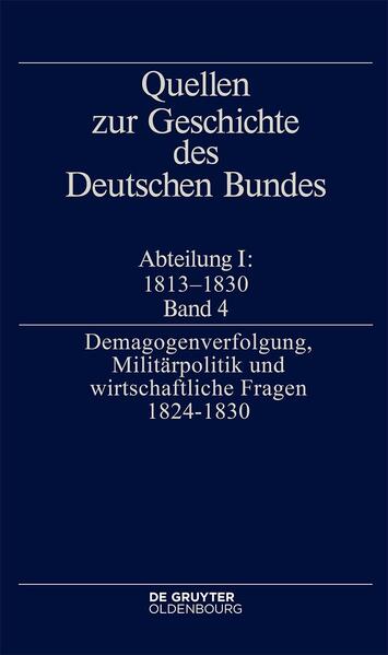 Quellen zur Geschichte des Deutschen Bundes / "Demagogenverfolgung, Militärpolitik und wirtschaftliche Fragen 1824-1830" | Jürgen Müller