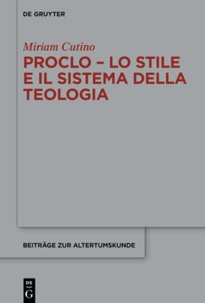 Proclo - Lo stile e il sistema della teologia | Miriam Cutino