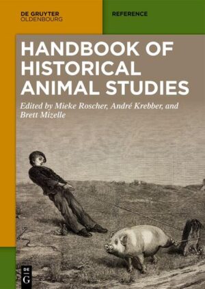 Handbook of Historical Animal Studies | Mieke Roscher, André Krebber, Brett Mizelle