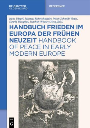 Handbuch Frieden im Europa der Frühen Neuzeit / Handbook of Peace in Early Modern Europe | Irene Dingel, Michael Rohrschneider, Inken Schmidt-Voges, Siegrid Westphal, Joachim Whaley, Volker Arnke