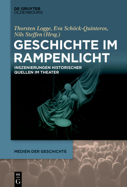 Geschichte im Rampenlicht | Thorsten Logge, Eva Schöck-Quinteros, Nils Steffen