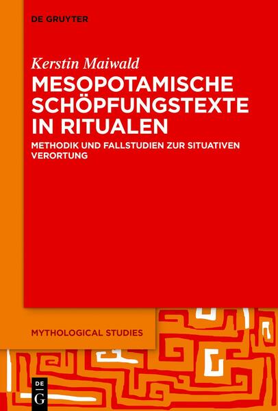 Mesopotamische Schöpfungstexte in Ritualen | Kerstin Maiwald