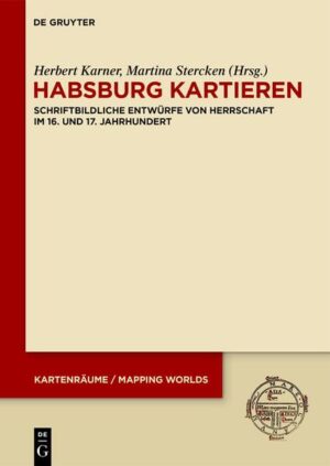 Habsburg kartieren | Herbert Karner, Martina Stercken
