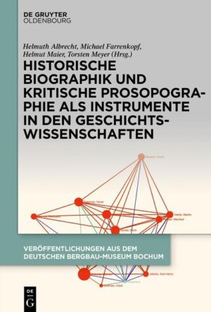 Historische Biographik und kritische Prosopographie als Instrumente in den Geschichtswissenschaften | Helmuth Albrecht, Michael Farrenkopf, Helmut Maier, Torsten Meyer