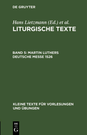 Frontmatter -- LITURGISCHE TEXTE V MARTIN LUTHERS DEUTSCHE MESSE 1526 HERAUSGEGEBEN -- Backmatter