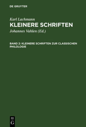 Karl Lachmann: Kleinere Schriften / Kleinere Schriften zur classischen Philologie | Karl Lachmann, Johannes Vahlen