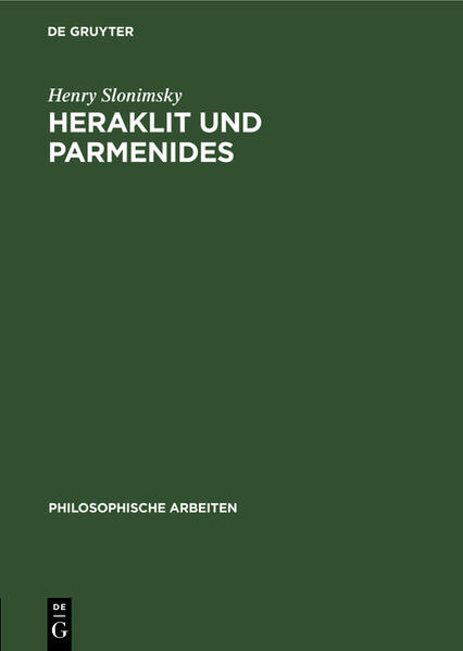 Frontmatter -- 1. Methodologisches zur Einleitung -- 2. Heraklit -- 3. Parmenides -- 4. Die Fortwirkung der eleatischen Philosophie bei Demokrit -- Backmatter