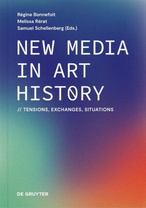 New Media in Art History | Régine Bonnefoit, Melissa Rérat, Samuel Schellenberg