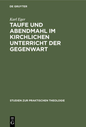 Frontmatter -- Inhaltsverzeichnis -- Einleitendes: Die Aufgabe -- I. Die geschichtlichen Grundlagen -- II. Taufe und Abendmahl in der evangelischen Kirche der Gegenwart -- III. Taufe und Abendmahl im Konfirmandenunterricht -- Backmatter