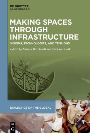 Making Spaces through Infrastructure | Marian Burchardt, Dirk Laak