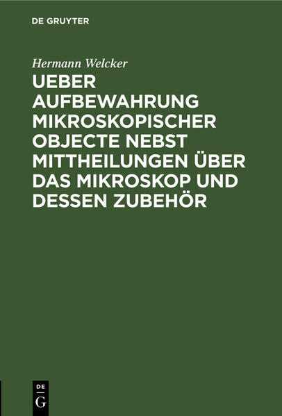 Frontmatter -- Einleitung -- I. Aufbewahrung mikroskopischer Objecte -- II. Objectdrehscheibe -- III. Sehr bequeme Herstellung der Ocular- Fadenkreuze. -- IV. Vereinfachte Form des Mikrotoms -- V. Ueber den gegenwärtigen Stand des optischen Institutes von C. Kellner in Wetzlar -- Tafeln