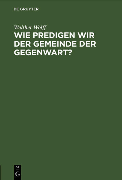 Frontmatter -- Vorrede -- Wie predigen wir der Gemeinde der Gegenwart?