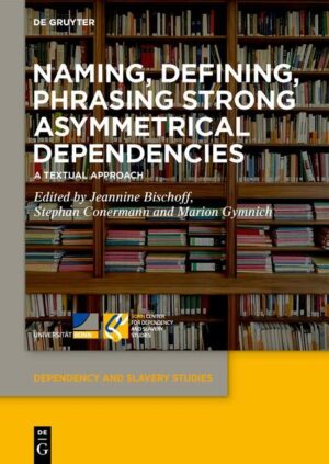 Naming, Defining, Phrasing Strong Asymmetrical Dependencies | Jeannine Bischoff, Stephan Conermann, Marion Gymnich