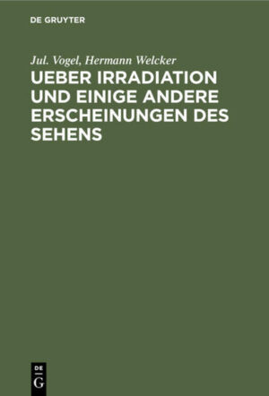 Frontmatter -- Vorwort -- Inhalt -- Einleitung -- Erster Abschnitt. Einige Beobachtungen, betreffend die Irradiation -- Zweiter Abschnitt. Angaben der bekanntesten Autoren über die Irradiation -- Erklärung der Abbildungen -- Tafeln