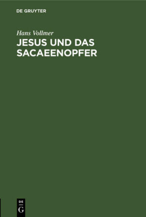 Frontmatter -- Vorbemerkung / Vollmer, Hans -- Jesus und das Sacaeenopfer