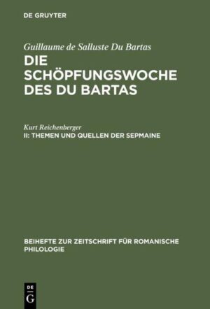 Guillaume de Salluste Du Bartas: Die Schöpfungswoche des Du Bartas / Themen und Quellen der Sepmaine | Kurt Reichenberger