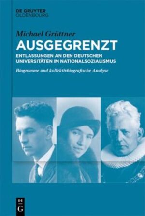 Ausgegrenzt: Entlassungen an den deutschen Universitäten im Nationalsozialismus | Michael Grüttner
