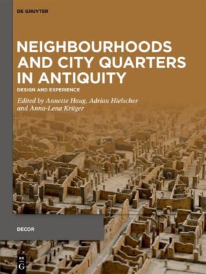 Neighbourhoods and City Quarters in Antiquity | Annette Haug, Adrian Hielscher, Anna-Lena Krüger