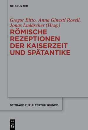 Römische Rezeptionen der Kaiserzeit und Spätantike | Gregor Bitto, Anna Ginestí Rosell, Jonas Ludäscher