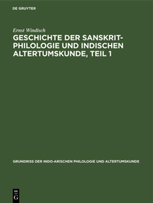Geschichte der Sanskrit-Philologie und indischen Altertumskunde, Teil 1 | Ernst Windisch