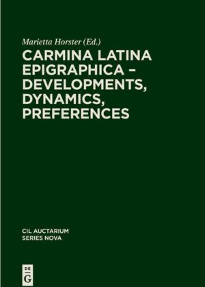 Corpus inscriptionum Latinarum. Auctarium Series Nova / Carmina Latina Epigraphica - Developments, Dynamics, Preferences | Marietta Horster