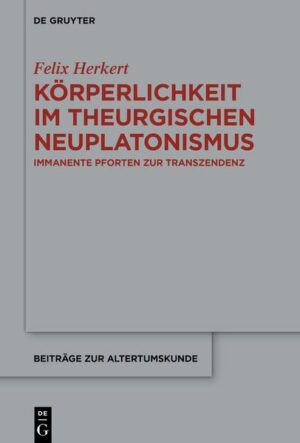 Körperlichkeit im theurgischen Neuplatonismus | Felix Herkert