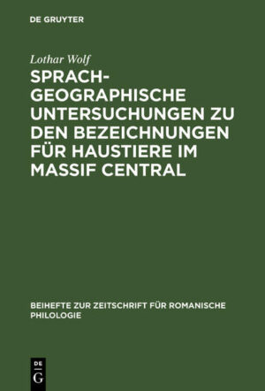 Sprachgeographische Untersuchungen zu den Bezeichnungen für Haustiere im Massif Central: Versuch einer Interpretation von Sprachkarten | Lothar Wolf