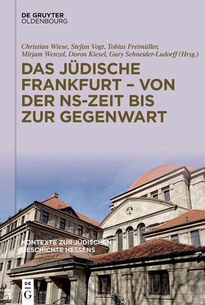 Kontexte zur jüdischen Geschichte Hessens / Das jüdische Frankfurt - von der NS-Zeit bis zur Gegenwart | Christian Wiese, Stefan Vogt, Tobias Freimüller, Mirjam Wenzel, Doron Kiesel, Gury Schneider-Ludorff