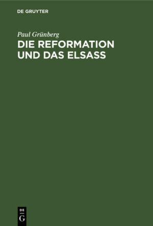 Frontmatter -- Vorwort -- Inhalt -- I. Wie Luther der Reformation in Deutschland Bahn brach -- II. Wie die Reformation in Straßburg sich durchsetzte -- III. Die Einführung der Reformation in verschiedenen Gebieten des Elsaß -- IV. Die evangelische Kirche im Elsaß seit der Reformation -- Anhang
