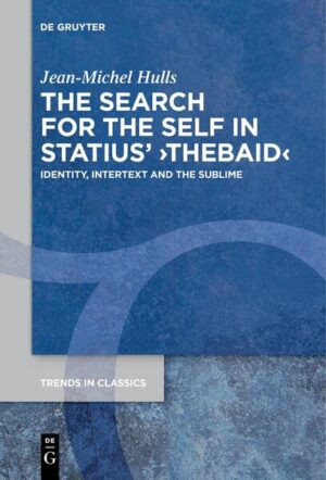 The Search for the Self in Statius' ›Thebaid‹ | Jean-Michel Hulls