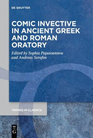 Comic Invective in Ancient Greek and Roman Oratory | Sophia Papaioannou, Andreas Serafim