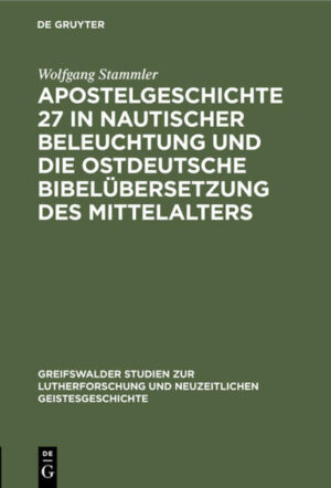 Frontmatter -- Apostelgeschichte 27 in nautischer Beleuchtung und die ostdeutsche Bibelübersetzung des Mittelalters -- Zu Luthers Lehre vom unfreien Willen -- Backmatter