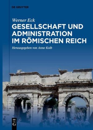 Gesellschaft und Administration im Römischen Reich | Werner Eck