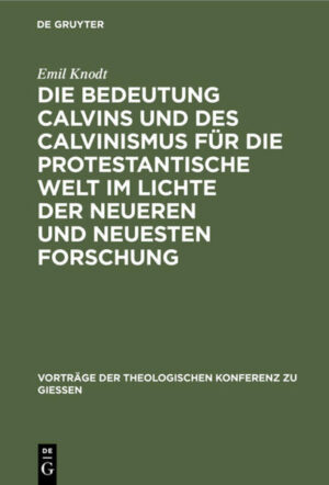 Frontmatter -- Die Bedeutung Calvins und des Calvinismus für die protestantische Welt -- Anmerkungen -- Backmatter