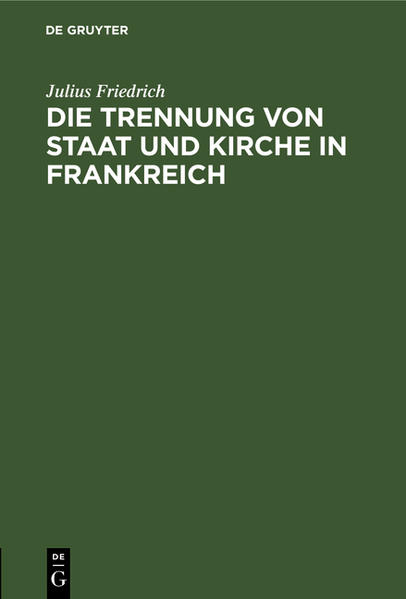 Frontmatter -- Vorwort -- Literaturauswahl zur Trennungsfrage in Frankreich -- Die trennung von staat und kirche in framkreich -- Nachwort -- Backmatter