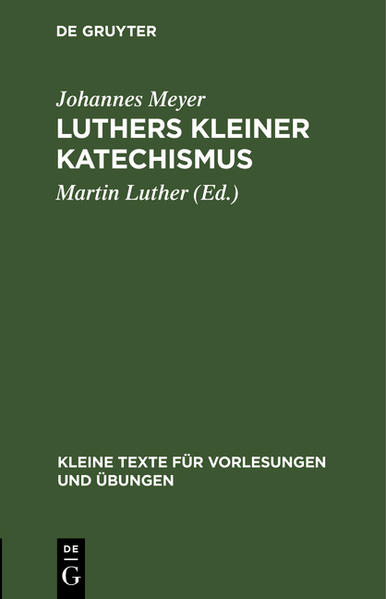 Frontmatter -- VORBEMERKUNG -- Vorrede -- LUTHERS KLEINER KATECHISMUS. DER DEUTSCHE TEXT IN SEINER GESCHICHTLICHEN ENTWICKLUNG -- Backmatter