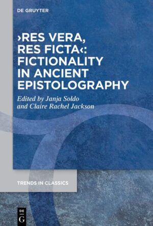 ›res vera, res ficta‹: Fictionality in Ancient Epistolography | Janja Soldo, Claire Rachel Jackson