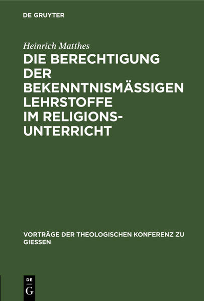 Frontmatter -- Inhaltsverzeichnis -- Die bekenntnismätzigen Lehrstoffe -- A. Ihre religiöse Berechtigung -- B. Ihre pädagogische Berechtigung -- C. Ihre pädagogische Behandlung -- Schluss -- Leitsätze -- Backmatter