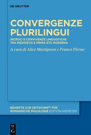 Convergenze plurilingui: Incroci e convivenze linguistiche tra Medioevo e prima età moderna | Alice Martignoni, Franco Pierno