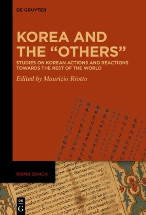 Korea and the “Others”: Studies on Korean Actions and Reactions Towards the Rest of the World | Maurizio Riotto