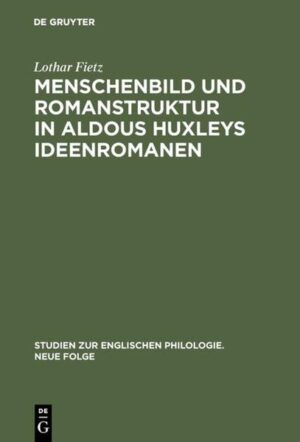 Menschenbild und Romanstruktur in Aldous Huxleys Ideenromanen | Lothar Fietz